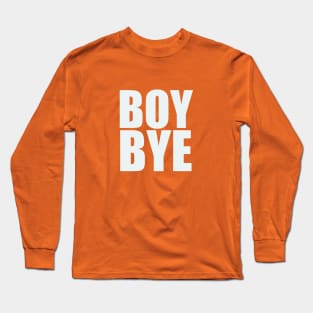 Boy Bye Long Sleeve T-Shirt